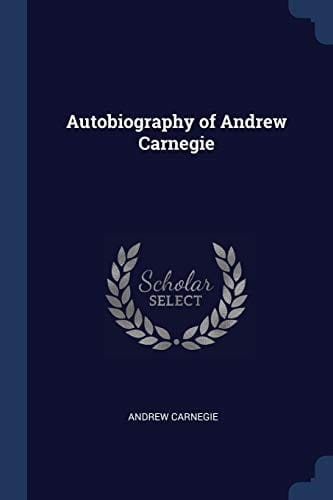 The Autobiography of Andrew Carnegie