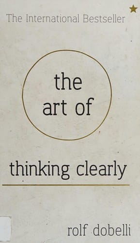The Art of Thinking Clearly