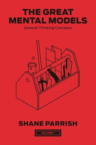 The Great Mental Models Volume 1: General Thinking Concepts